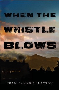 When the Whistle Blows by Fran Cannon Slayton